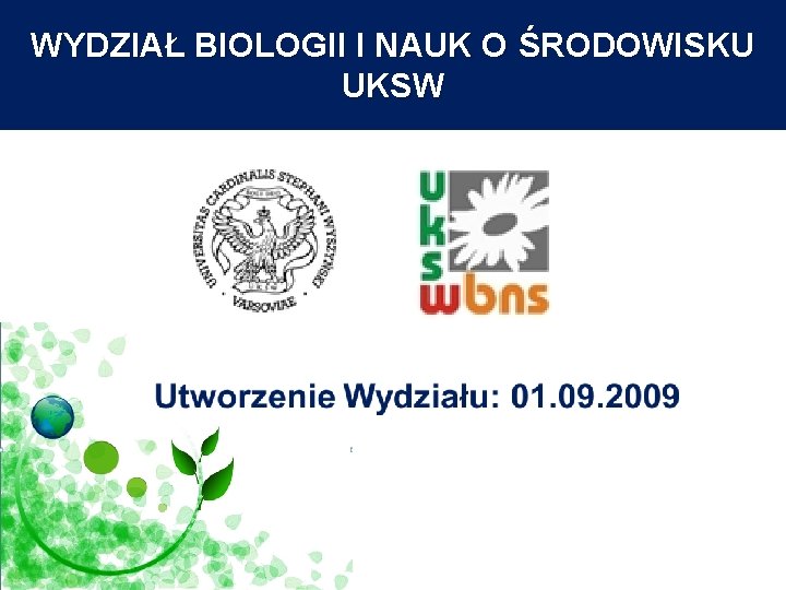 WYDZIAŁ BIOLOGII I NAUK O ŚRODOWISKU UKSW 