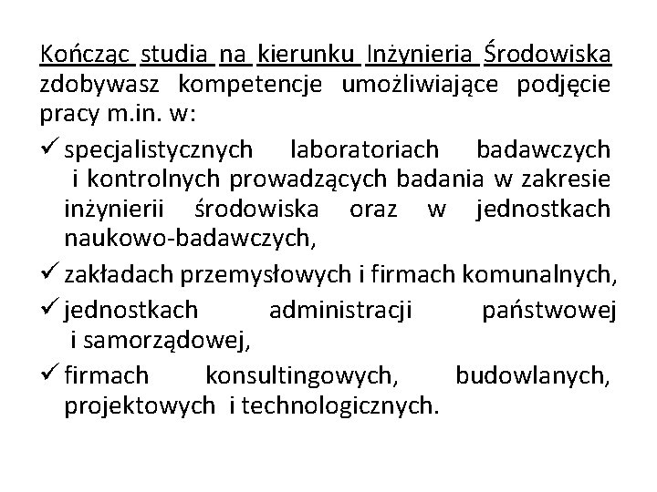 Kończąc studia na kierunku Inżynieria Środowiska zdobywasz kompetencje umożliwiające podjęcie pracy m. in. w: