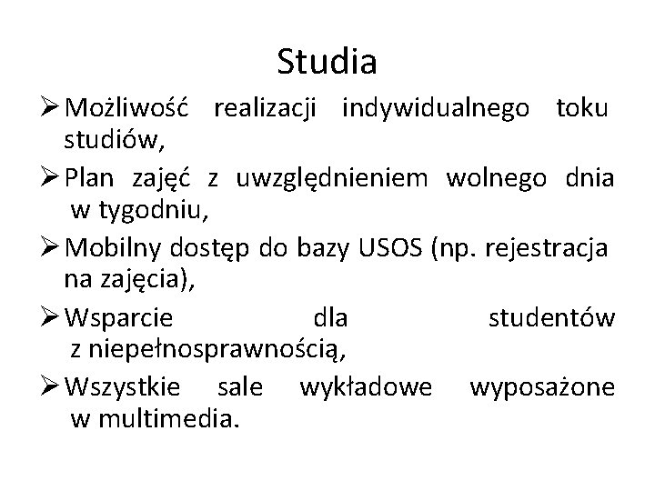 Studia Ø Możliwość realizacji indywidualnego toku studiów, Ø Plan zajęć z uwzględnieniem wolnego dnia