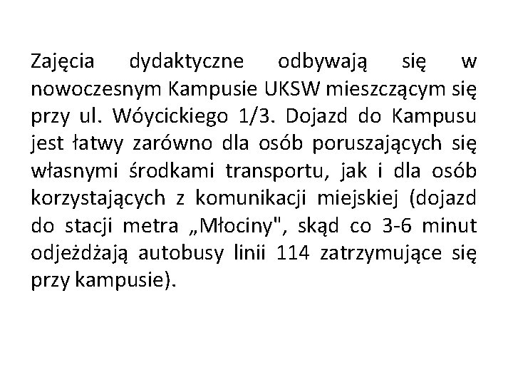 Zajęcia dydaktyczne odbywają się w nowoczesnym Kampusie UKSW mieszczącym się przy ul. Wóycickiego 1/3.