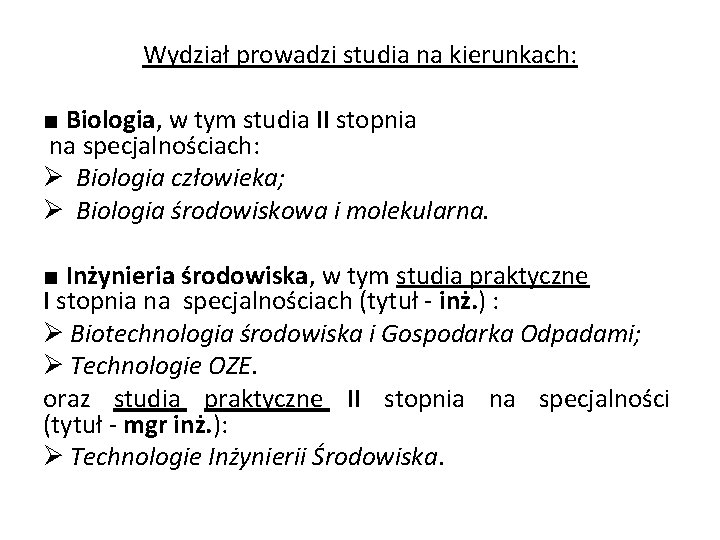 Wydział prowadzi studia na kierunkach: ■ Biologia, w tym studia II stopnia na specjalnościach: