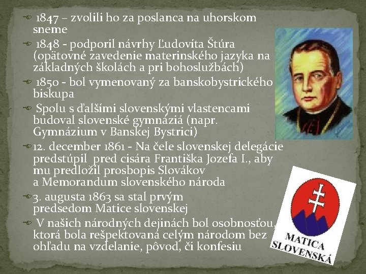  1847 – zvolili ho za poslanca na uhorskom sneme 1848 - podporil návrhy