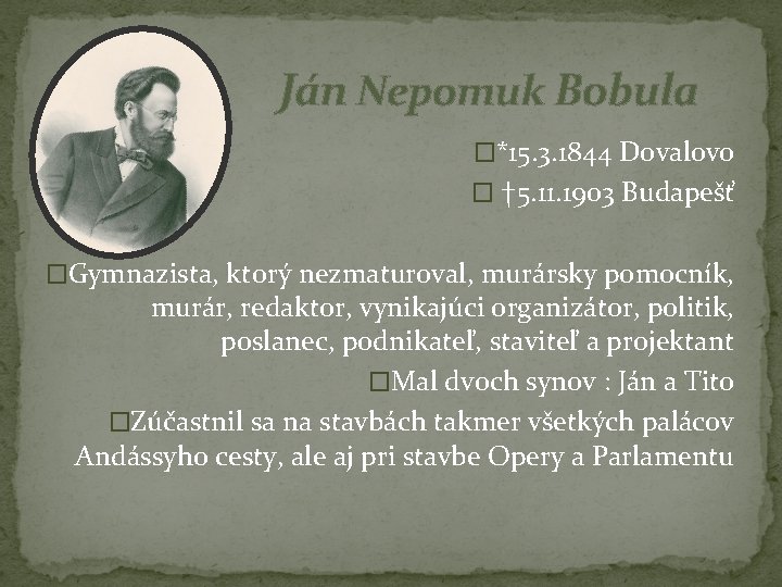 Ján Nepomuk Bobula �*15. 3. 1844 Dovalovo � † 5. 11. 1903 Budapešť �Gymnazista,