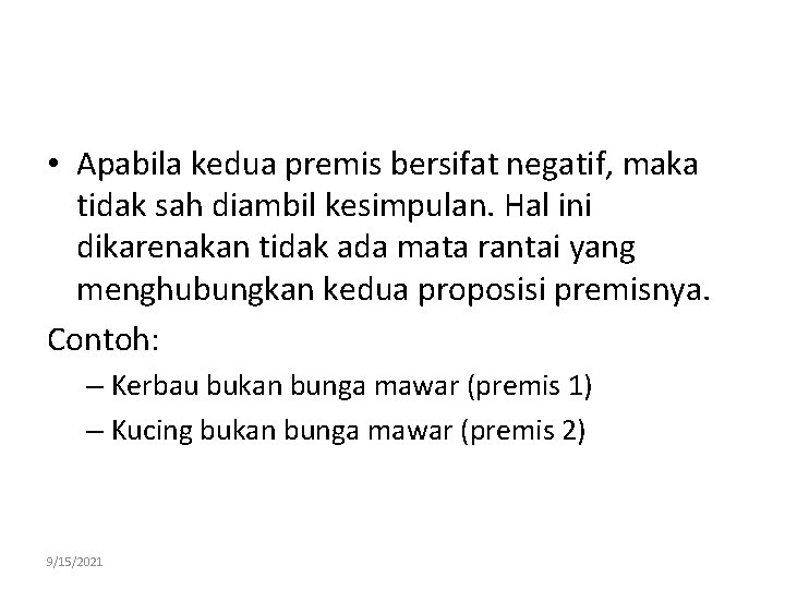  • Apabila kedua premis bersifat negatif, maka tidak sah diambil kesimpulan. Hal ini