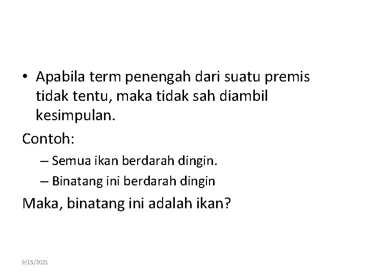  • Apabila term penengah dari suatu premis tidak tentu, maka tidak sah diambil