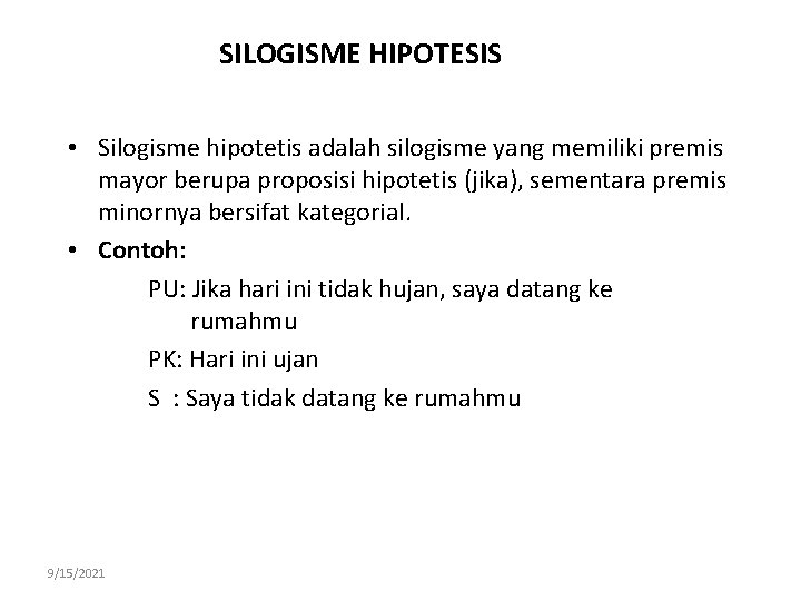 SILOGISME HIPOTESIS • Silogisme hipotetis adalah silogisme yang memiliki premis mayor berupa proposisi hipotetis