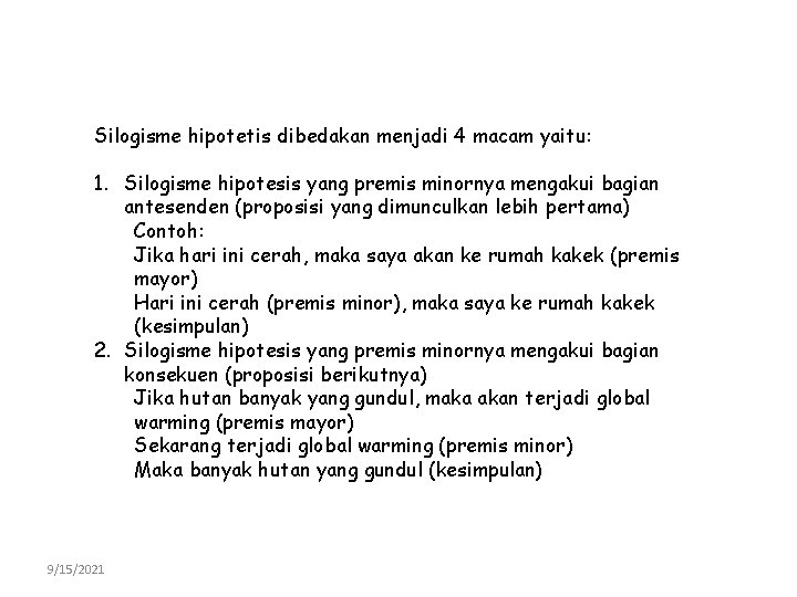 Silogisme hipotetis dibedakan menjadi 4 macam yaitu: 1. Silogisme hipotesis yang premis minornya mengakui