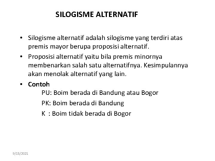 SILOGISME ALTERNATIF • Silogisme alternatif adalah silogisme yang terdiri atas premis mayor berupa proposisi