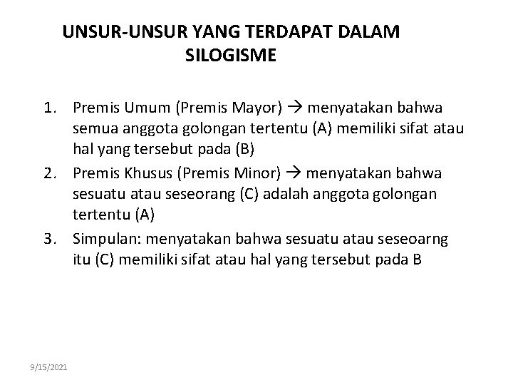 UNSUR-UNSUR YANG TERDAPAT DALAM SILOGISME 1. Premis Umum (Premis Mayor) menyatakan bahwa semua anggota