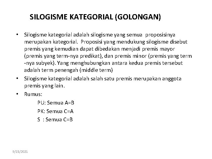 SILOGISME KATEGORIAL (GOLONGAN) • Silogisme kategorial adalah silogisme yang semua proposisinya merupakan kategorial. Proposisi