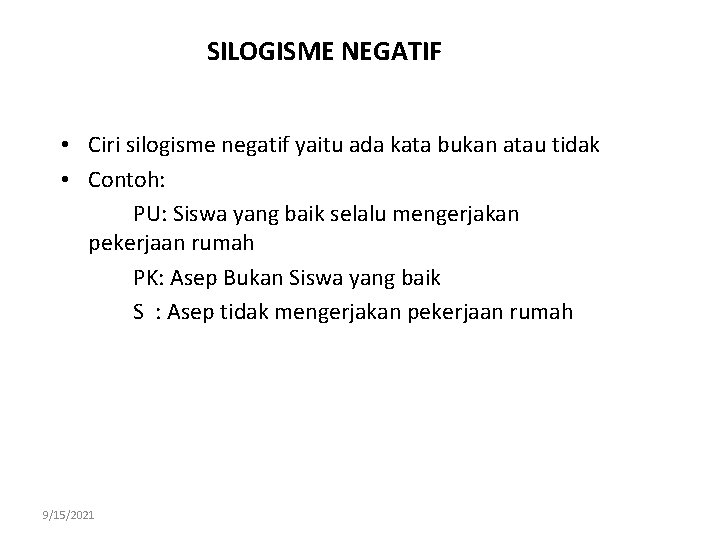 SILOGISME NEGATIF • Ciri silogisme negatif yaitu ada kata bukan atau tidak • Contoh: