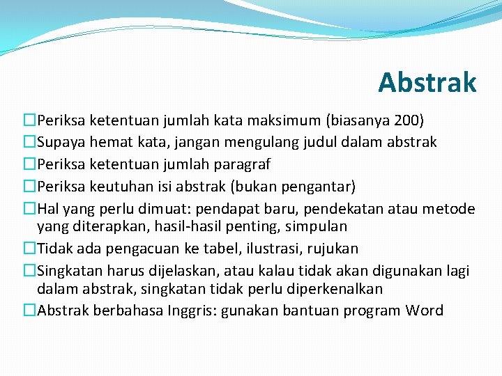 Abstrak �Periksa ketentuan jumlah kata maksimum (biasanya 200) �Supaya hemat kata, jangan mengulang judul