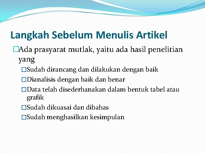 Langkah Sebelum Menulis Artikel �Ada prasyarat mutlak, yaitu ada hasil penelitian yang �Sudah dirancang