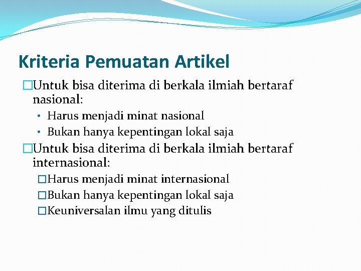 Kriteria Pemuatan Artikel �Untuk bisa diterima di berkala ilmiah bertaraf nasional: • Harus menjadi