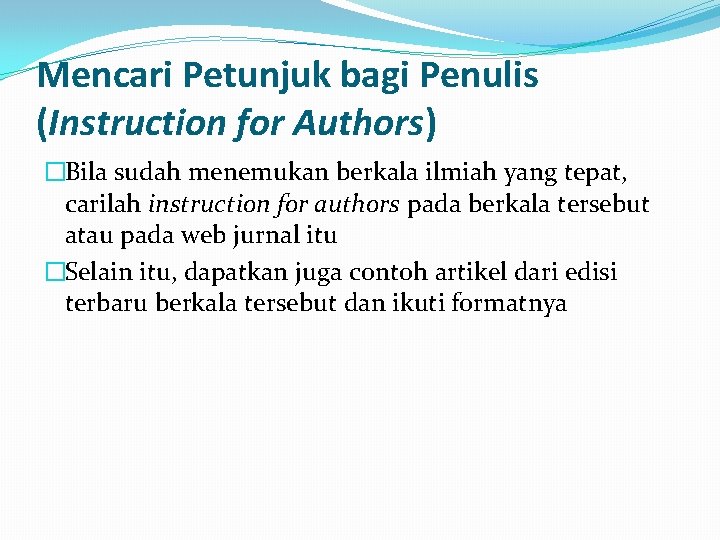 Mencari Petunjuk bagi Penulis (Instruction for Authors) �Bila sudah menemukan berkala ilmiah yang tepat,