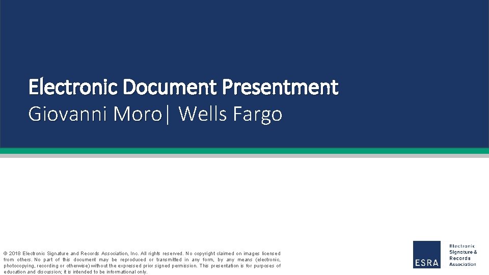 Electronic Document Presentment Giovanni Moro| Moro Wells Fargo © 2018 Electronic Signature and Records