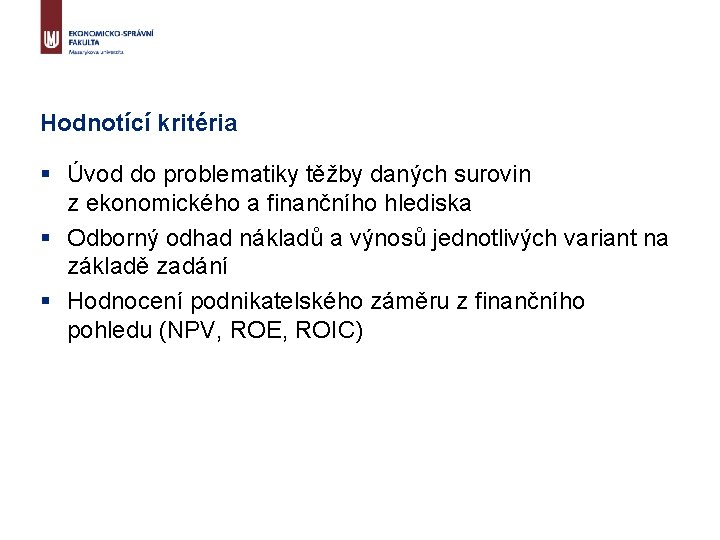 Hodnotící kritéria § Úvod do problematiky těžby daných surovin z ekonomického a finančního hlediska