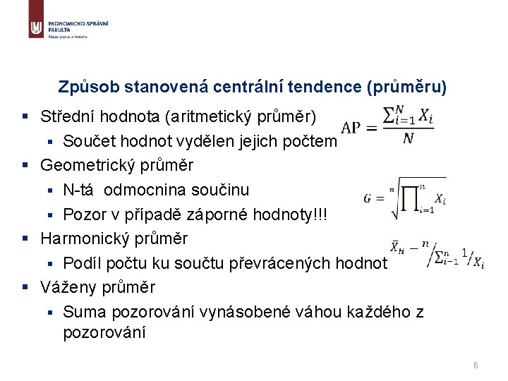 Způsob stanovená centrální tendence (průměru) § Střední hodnota (aritmetický průměr) § Součet hodnot vydělen