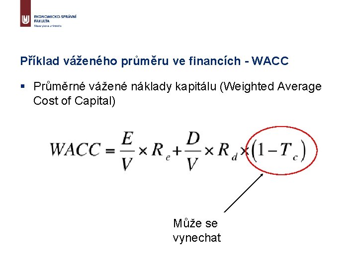 Příklad váženého průměru ve financích - WACC § Průměrné vážené náklady kapitálu (Weighted Average