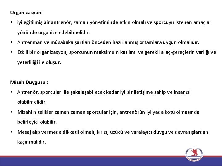 Organizasyon: iyi eğitilmiş bir antrenör, zaman yönetiminde etkin olmalı ve sporcuyu istenen amaçlar yönünde