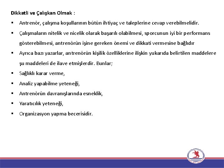 Dikkatli ve Çalışkan Olmak : Antrenör, çalışma koşullarının bütün ihtiyaç ve taleplerine cevap verebilmelidir.