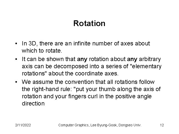 Rotation • In 3 D, there an infinite number of axes about which to