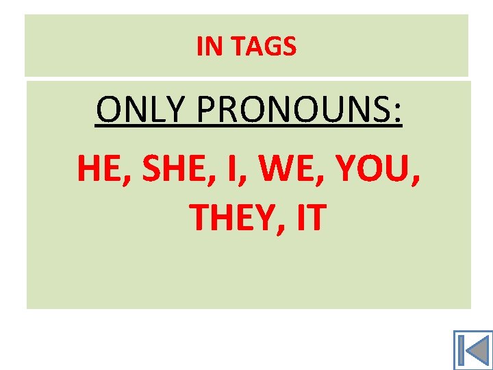 IN TAGS ONLY PRONOUNS: HE, SHE, I, WE, YOU, THEY, IT 