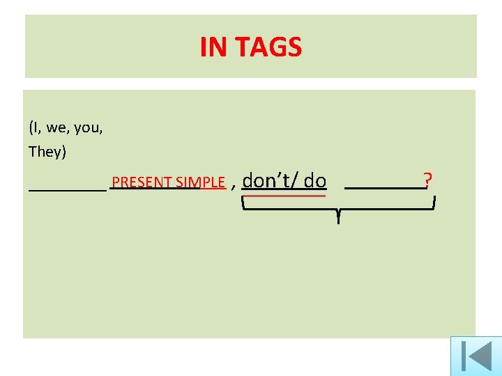 IN TAGS (I, we, you, They) _______ PRESENT SIMPLE , don’t/ do ? 