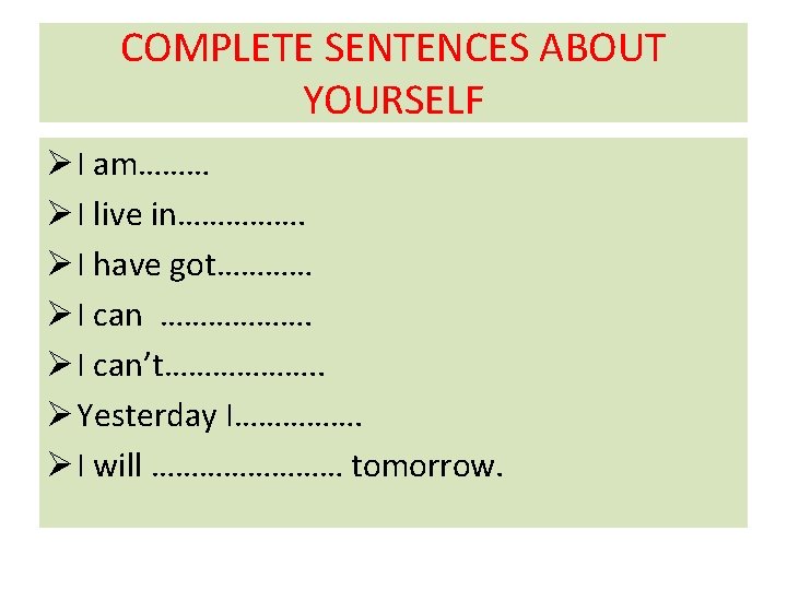 COMPLETE SENTENCES ABOUT YOURSELF Ø I am……… Ø I live in……………. Ø I have