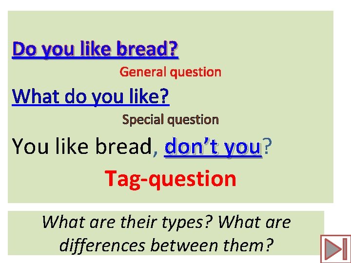 Do you like bread? General question What do you like? Special question You like
