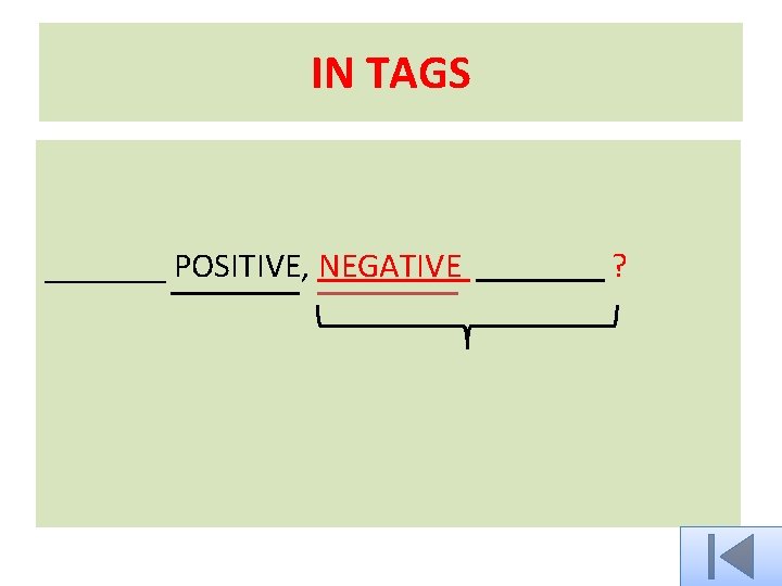IN TAGS _______ POSITIVE, NEGATIVE ? 