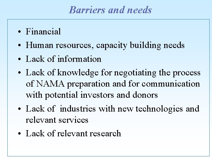 Barriers and needs • • Financial Human resources, capacity building needs Lack of information