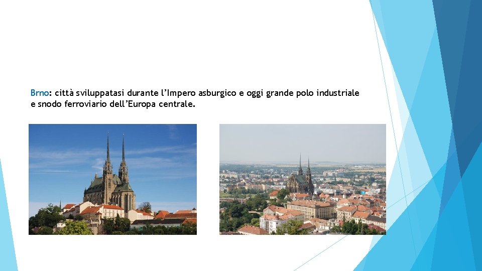 Brno: città sviluppatasi durante l’Impero asburgico e oggi grande polo industriale e snodo ferroviario