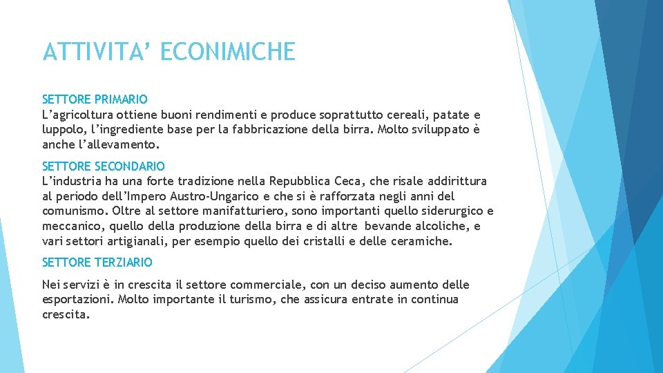 ATTIVITA’ ECONIMICHE SETTORE PRIMARIO L’agricoltura ottiene buoni rendimenti e produce soprattutto cereali, patate e