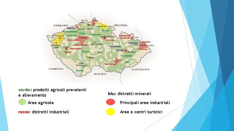 verde: prodotti agricoli prevalenti e allevamento Aree agricole rosso: distretti industriali blu: distretti minerali