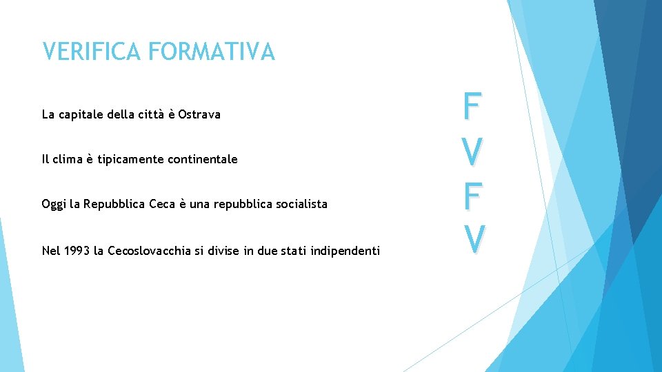 VERIFICA FORMATIVA La capitale della città è Ostrava Il clima è tipicamente continentale Oggi