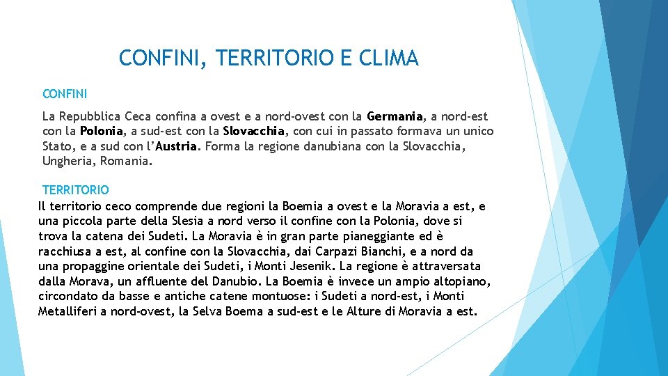 CONFINI, TERRITORIO E CLIMA CONFINI La Repubblica Ceca confina a ovest e a nord-ovest