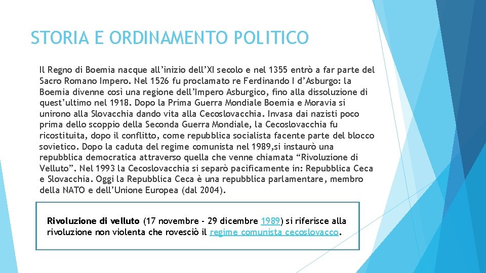 STORIA E ORDINAMENTO POLITICO Il Regno di Boemia nacque all’inizio dell’XI secolo e nel