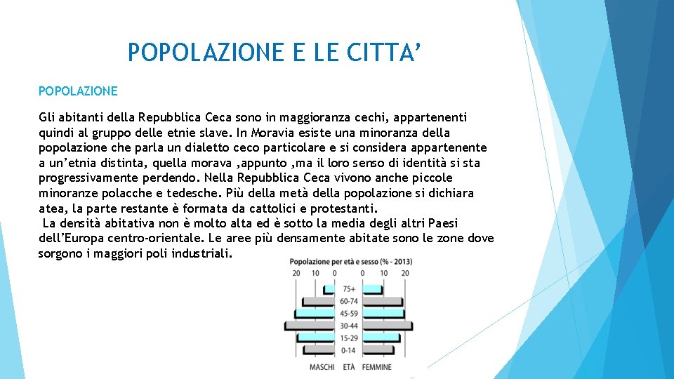 POPOLAZIONE E LE CITTA’ POPOLAZIONE Gli abitanti della Repubblica Ceca sono in maggioranza cechi,