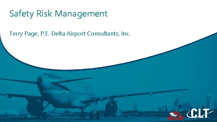 Safety Risk Management Terry Page, P. E. Delta Airport Consultants, Inc. 