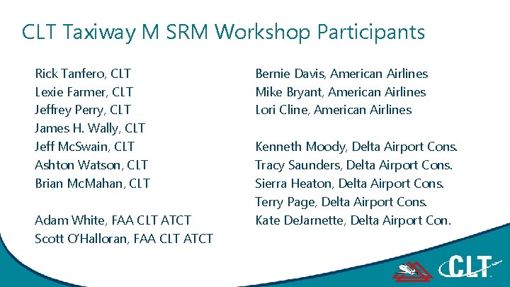 CLT Taxiway M SRM Workshop Participants Rick Tanfero, CLT Lexie Farmer, CLT Jeffrey Perry,