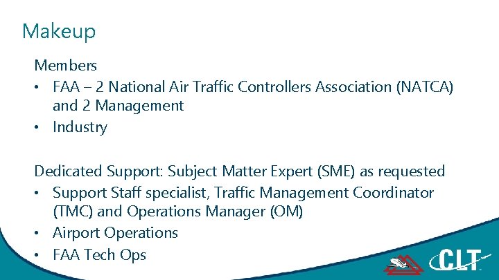 Makeup Members • FAA – 2 National Air Traffic Controllers Association (NATCA) and 2