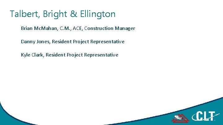 Talbert, Bright & Ellington Brian Mc. Mahan, C. M. , ACE, Construction Manager Danny