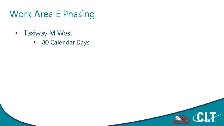 Work Area E Phasing • Taxiway M West • 80 Calendar Days 