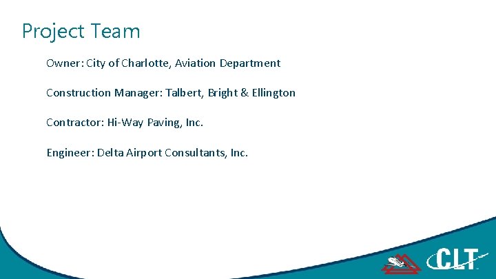 Project Team Owner: City of Charlotte, Aviation Department Construction Manager: Talbert, Bright & Ellington
