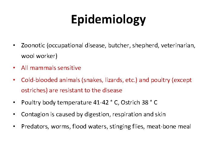 Epidemiology • Zoonotic (occupational disease, butcher, shepherd, veterinarian, wool worker) • All mammals sensitive