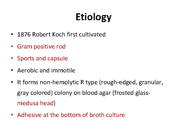 Etiology • 1876 Robert Koch first cultivated • Gram positive rod • Sports and