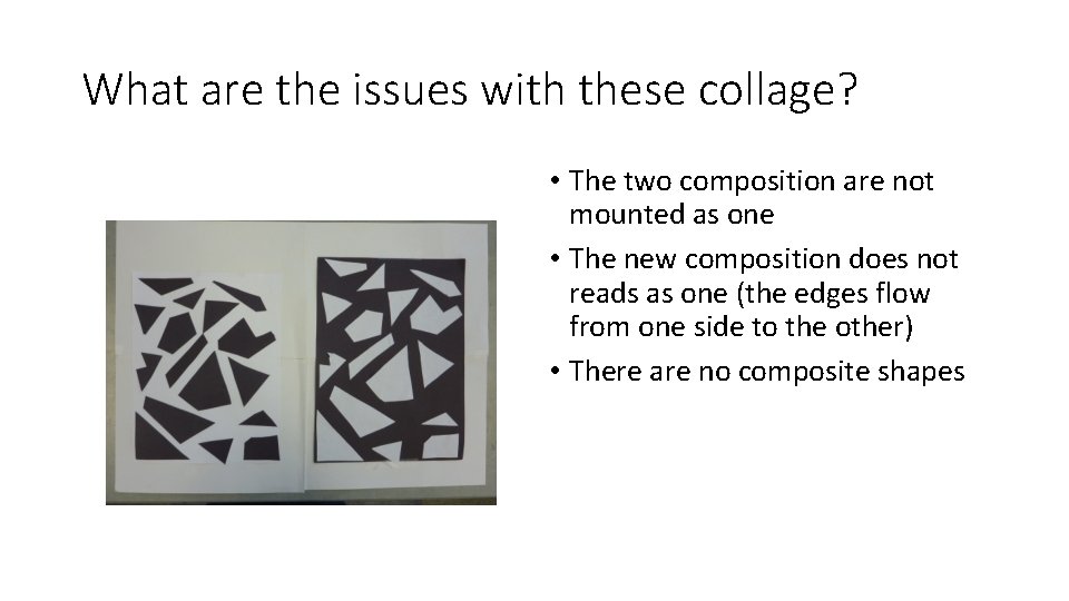 What are the issues with these collage? • The two composition are not mounted