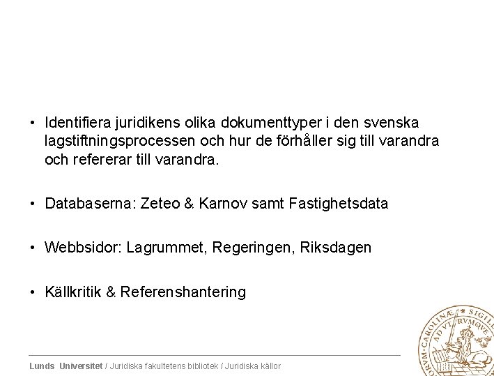  • Identifiera juridikens olika dokumenttyper i den svenska lagstiftningsprocessen och hur de förhåller