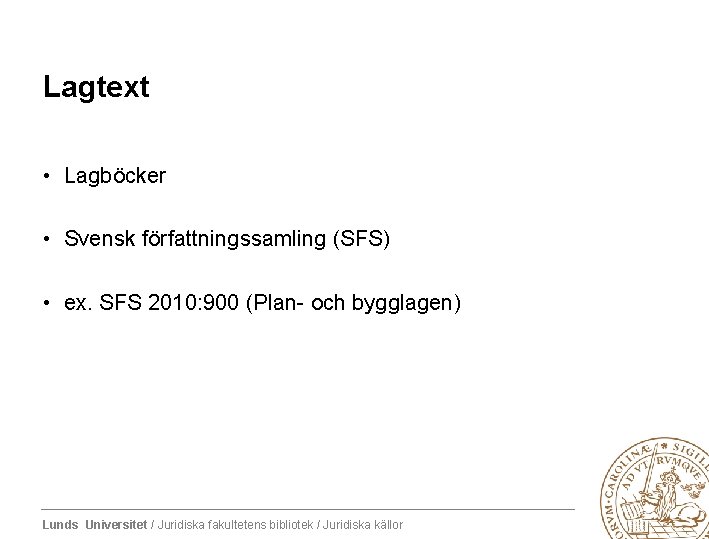 Lagtext • Lagböcker • Svensk författningssamling (SFS) • ex. SFS 2010: 900 (Plan- och